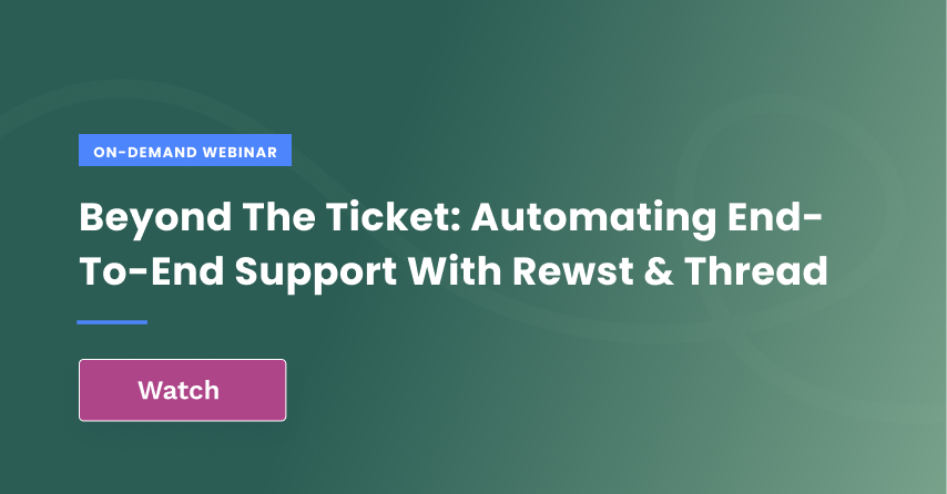 Beyond the Ticket: Automating End-to-End Support with Rewst & Thread